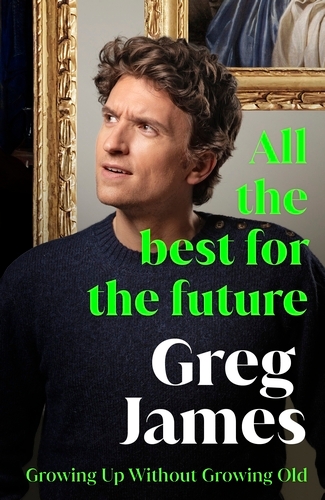 Book cover of All the Best for the Future by Greg James