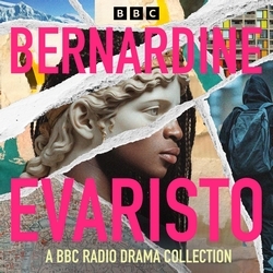 Book cover of Bernardine Evaristo: A BBC Radio Collection by Bernadine Evaristo
