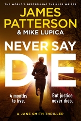 Book cover of Never Say Die by James Patterson