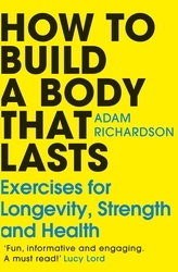 Book cover of How To Build a Body That Lasts by Adam Richardson