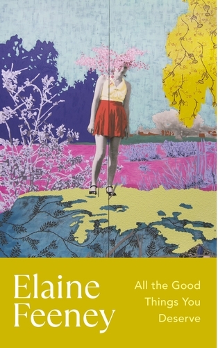 Book cover of All the Good Things You Deserve by Elaine Feeney