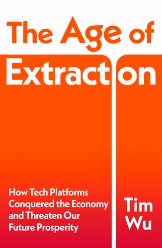 Book cover of The Age of Extraction by Tim Wu