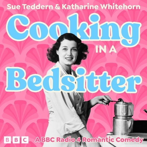 Book cover of Cooking in a Bedsitter: The Complete Series 1 and 2 by Sue Teddern, Katharine Whitehorn