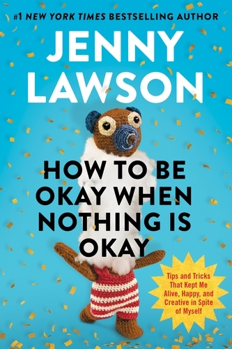 Book cover of How to Be Okay When Nothing is Okay by Jenny Lawson