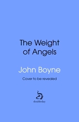 Book cover of The Weight of Angels by John Boyne