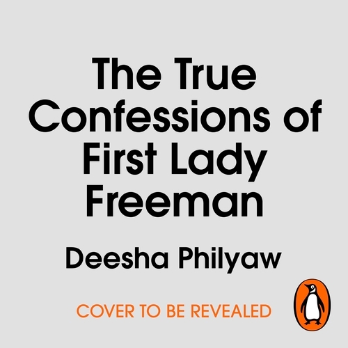 Book cover of The True Confessions of First Lady Freeman by Deesha Philyaw