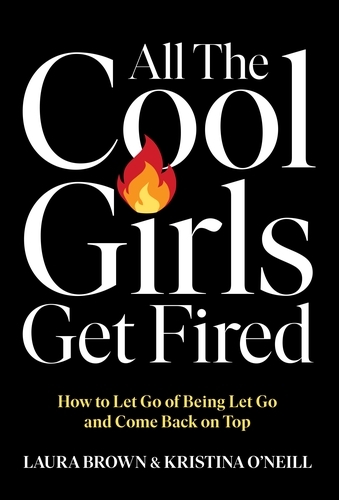 Book cover of All the Cool Girls Get Fired by Laura Brown, Kristina O'Neill