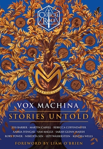 Book cover of Critical Role: Vox Machina - Stories Untold by Cast of Critical Role, Jess Barber, Martin Cahill, Rebecca Coffindaffer, Aabria Iyengar, Sam Maggs, Sarah Glenn Marsh, Rory Power, Nibedita Sen, Izzy Wasserstein, Kendra Wells, Liam O'Brien