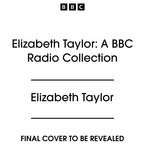 Book cover of Elizabeth Taylor: A BBC Radio Collection by Elizabeth Taylor