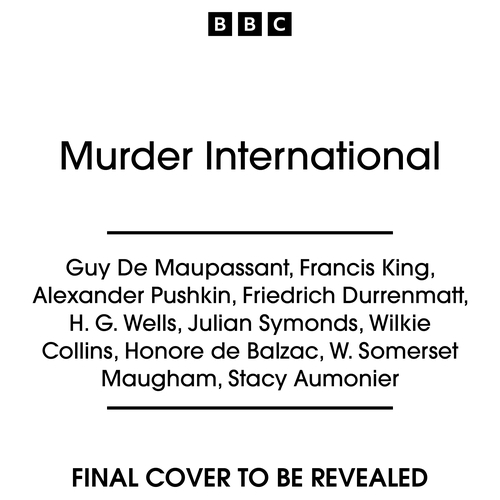 Book cover of Murder International by Guy de Maupassant, Francis King, Alexander Pushkin, Friedrich Dürrenmatt, H. G. Wells, Julian Symonds, Wilkie Collins, Honoré De Balzac, W. Somerset Maugham, Stacy Aumonier