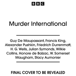 Book cover of Murder International by Guy de Maupassant, Francis King, Alexander Pushkin, Friedrich Dürrenmatt, H. G. Wells, Julian Symonds, Wilkie Collins, Honoré De Balzac, W. Somerset Maugham, Stacy Aumonier