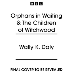 Book cover of Orphans in Waiting & The Children of Witchwood by Wally K. Daly