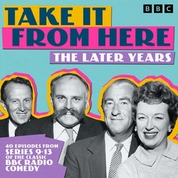 Book cover of Take It From Here: The Later Years by Frank Muir, Denis Norden, Barry Took, Eric Merriman