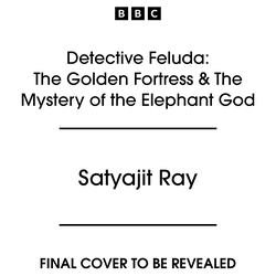 Book cover of Detective Feluda: The Golden Fortress & The Mystery of the Elephant God by Satyajit Ray