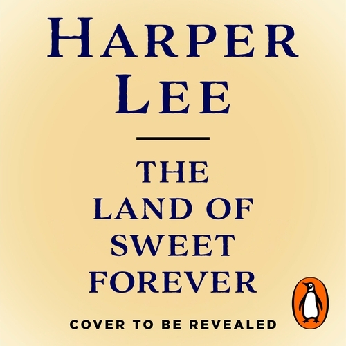 Book cover of The Land of Sweet Forever by Harper Lee