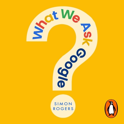 Book cover of What We Ask Google by Simon Rogers