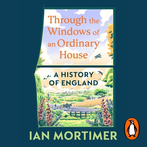 Book cover of Through the Windows of an Ordinary House: A History of England by Ian Mortimer