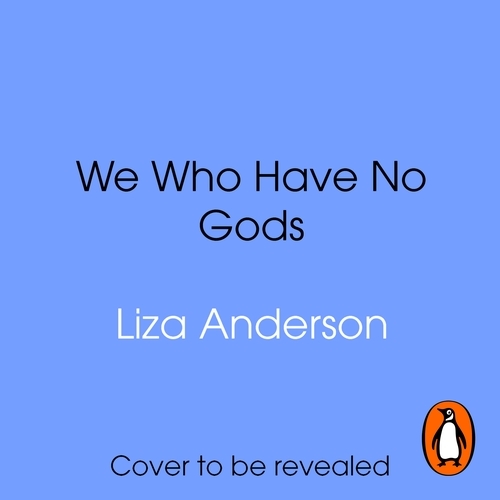 Book cover of We Who Have No Gods by Liza Anderson