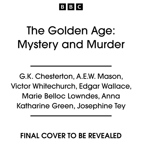 Book cover of The Golden Age: Mystery and Murder by G.K. Chesterton, A. E. W. Mason, Victor Whitechurch, Edgar Wallace, Marie Belloc Lowndes, Anna Katharine Green, Josephine Tey