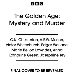 Book cover of The Golden Age: Mystery and Murder by G.K. Chesterton, A. E. W. Mason, Victor Whitechurch, Edgar Wallace, Marie Belloc Lowndes, Anna Katharine Green, Josephine Tey