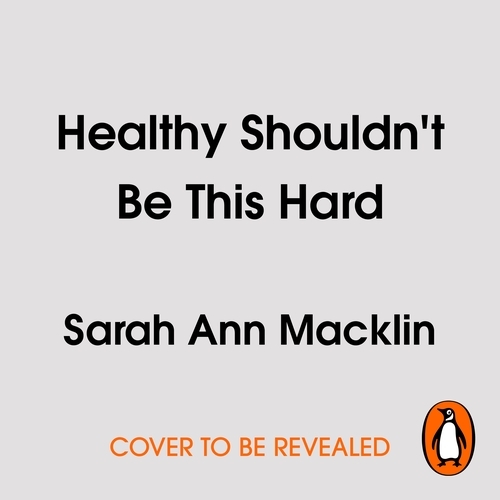 Book cover of Healthy Shouldn't Be This Hard by Sarah Ann Macklin