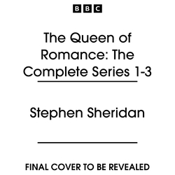 Book cover of The Queen of Romance: The Complete Series 1-3 by Stephen Sheridan