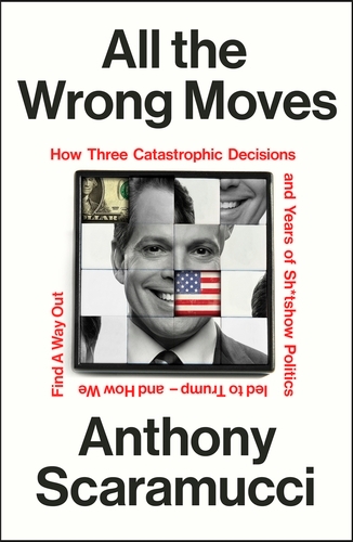 Book cover of All the Wrong Moves by Anthony Scaramucci