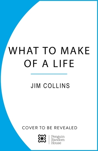 Book cover of What to Make of a Life by Jim Collins