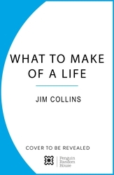 Book cover of What to Make of a Life by Jim Collins