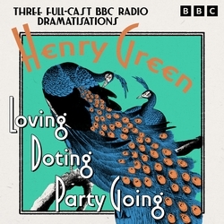 Book cover of Loving, Doting & Party Going by Henry Green