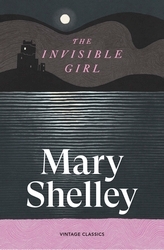 Book cover of The Invisible Girl by Mary Shelley