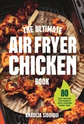 Book cover of The Ultimate Air Fryer Chicken Book by Khadija Siddiqui