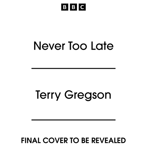 Book cover of Never Too Late by Terry Gregson