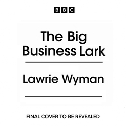 Book cover of The Big Business Lark by Laurie Wyman