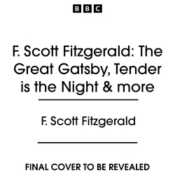 Book cover of F. Scott Fitzgerald: The Great Gatsby, Tender is the Night & more by F. Scott Fitzgerald