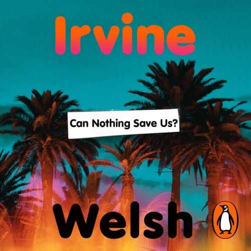Book cover of Can Nothing Save Us? by Irvine Welsh