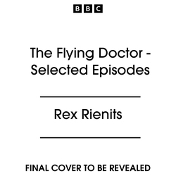 Book cover of The Flying Doctor - Selected Episodes by Rex Rienits
