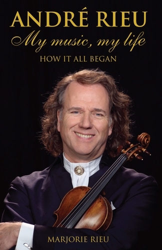 Book cover of Andre Rieu: My Music, My Life by Marjorie Rieu