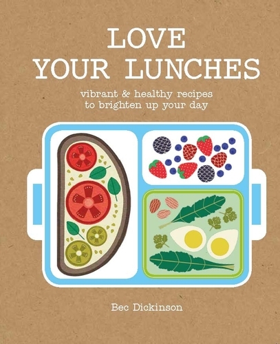 Book cover of Love Your Lunches by Bec Vrana Dickinson