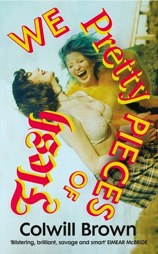 Book cover of We Pretty Pieces of Flesh by Colwill Brown