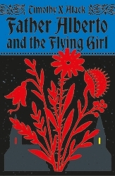 Book cover of Father Alberto and the Flying Girl by Timothy X Atack