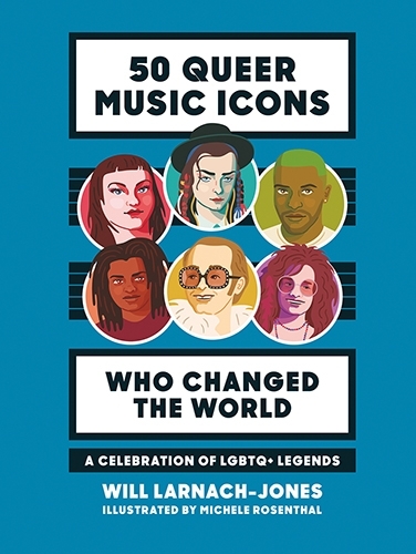 Book cover of 50 Queer Music Icons Who Changed the World by Will Larnach-Jones