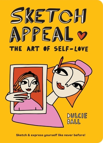 Book cover of Sketch Appeal: The Art of Self-Love by Dulcie Ball