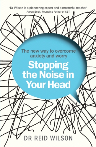 Book cover of Stopping the Noise in Your Head by Dr Reid Wilson
