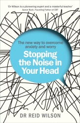 Book cover of Stopping the Noise in Your Head by Dr Reid Wilson