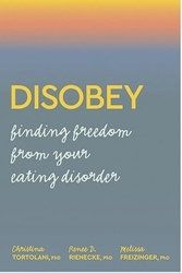 Book cover of Disobey: Finding Freedom from your Eating Disorder by Christina Tortolani, Renee D. Rienecke, Melissa Freizinger