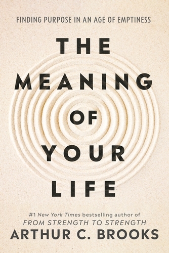 Book cover of The Meaning of Your Life by Arthur C Brooks