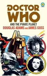 Book cover of Doctor Who and The Pirate Planet (target collection) by Douglas Adams, James Goss
