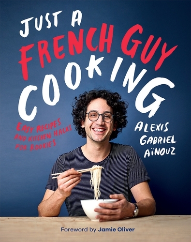 Book cover of Just a French Guy Cooking by Alexis G Aïnouz