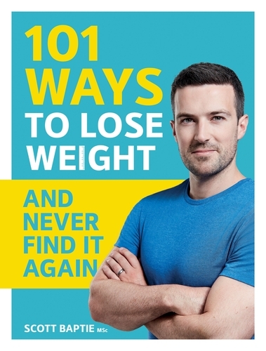 Book cover of 101 Ways to Lose Weight and Never Find It Again by Scott Baptie